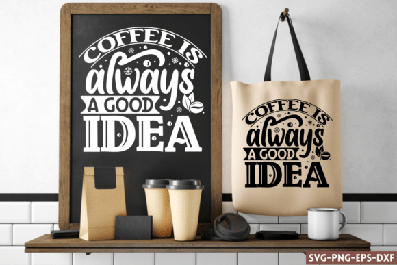 Coffee is Always a Good Idea SVG for Crafts and Graphics