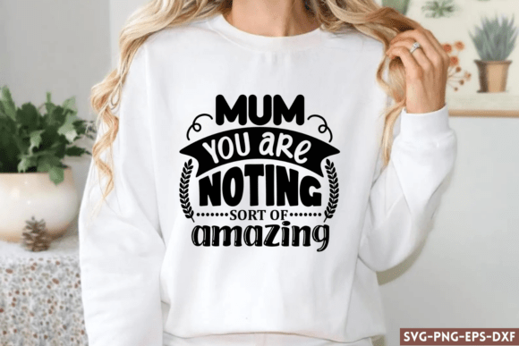 Mum You Are Noting Sort of Amazing SVG Review